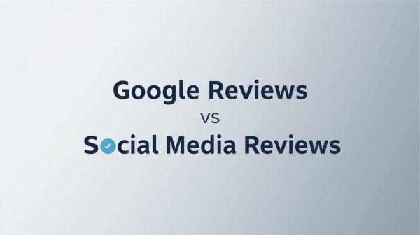 Google Reviews vs Social Media Reviews