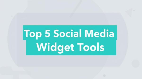 Top 5 Social Media Widget Tools