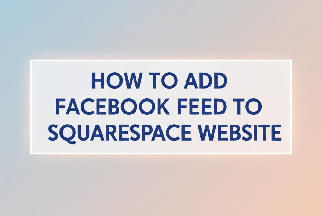 Add Facebook Feed to Squarespace Website