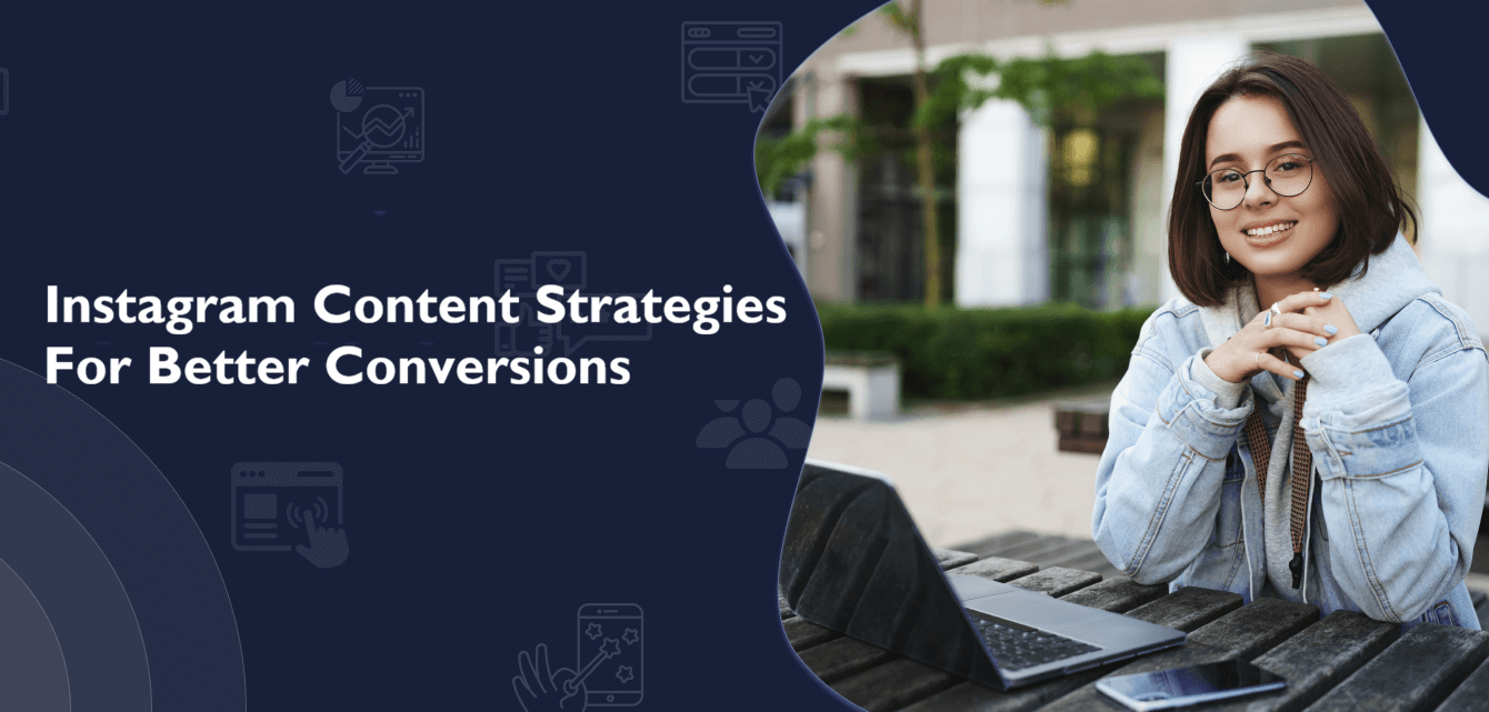 Instagram Content Strategies For Better Conversions